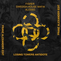 Fisher vs Swedish House Mafia x Alesso - Losing Towers Antidote (Franz Alexander Edit)