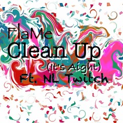 Clean Up, It's Aight ft. NL Twitch
