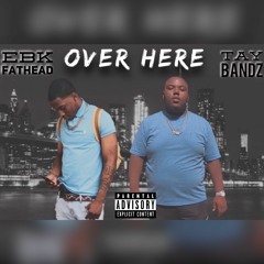 Over Here(ft. EBK Fathead)