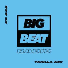Big Beat Radio: EP #28 - Vanilla Ace