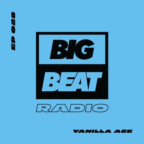 Big Beat Radio: EP #28 - Vanilla Ace