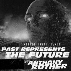 Anthony Rother - Past Represents The Future (Mirror Image Remix)