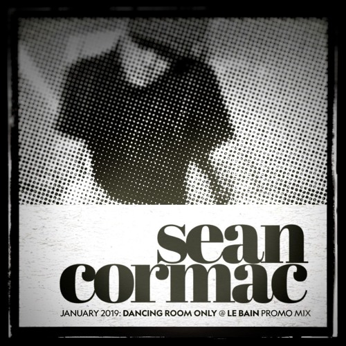 SEAN CORMAC - Dancing Room Only @ Le Bain Promo Mix (January 2019)