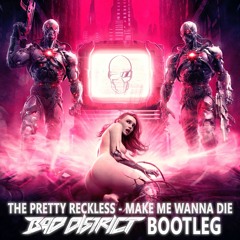 The Pretty Reckless - Make Me Wanna Die (Bad District Bootleg) [FREE DOWNLOAD]