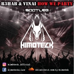 R3hab & VINAI - How We Party (Himoteck Bootleg)