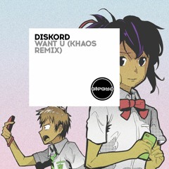 DISKORD - Want U (Khaos remix)