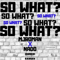 So What???? NADO X MJROMAN