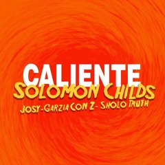 Solomon Childs Feat Sholo Truth, Josy & Cidtronyck - Caliente
