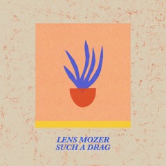 Lens Mozer - Such A Drag