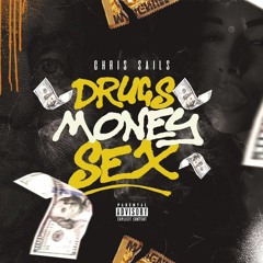 Chris Sails - Drugs Money Sex(Prod. By K Town)