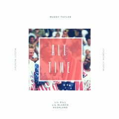 All Time ft  Ft Lil Pill Lil Blanco & Hashland