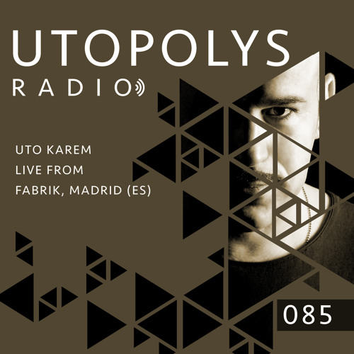 Utopolys Radio 085 - UTO KAREM Live from FABRIK, Madrid (ES)