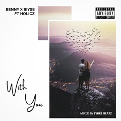 Benny x Biyse ft Holicz- With You (mixed by Fyberbeatz).mp3