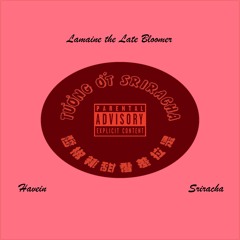 Sriracha ft. LaMaine The Late Bloomer (Prod. Brxxx x Javyn)