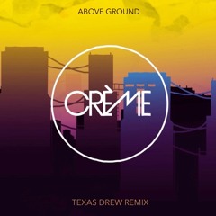 Above Ground (Texas Drew Remix)