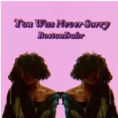 You Was Never Sorry
