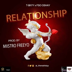 T $kyy Ft. FSO Oshay - Relationship (Prod By Miistro Freeyo)