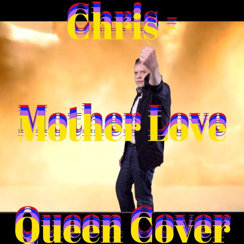 Stream Chris - Mother Love Queen Cover by ChrisAirwolf | Listen online ...