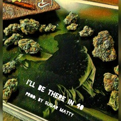 I'll Be There In 40 (Prod. By Sugar Matty)