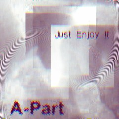 Just Enjoy It