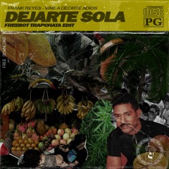 Freebot - Dejarte Sola ("Vine a decirte Adios" Trapchata Edit)