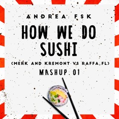 Merk & Kremont Vs. Raffa FL - How We Do Sushi (Andrea Fiusco Mashup)