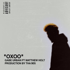 OXOO Feat. Matthew Holt (Prod. by @Tha90s)