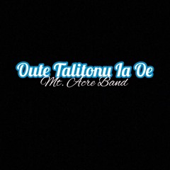 MT. ACRE BAND - OUTE TALITONU IA OE