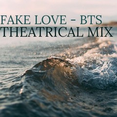 FAKE LOVE - BTS (Theatrical Mix)