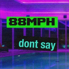 88MPH - Don't Say