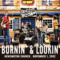 Burnin' & Lookin' (Live at Kensington Church - 11/1/02)