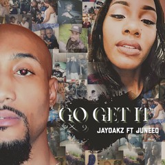 Go Get It - Jayoakz ft Juneeq