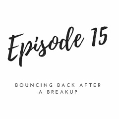 Episode 15 - Bouncing back from a breakup
