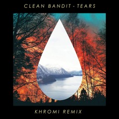 Clean Bandit - Tears (Khromi Remix) OUT NOW!!!