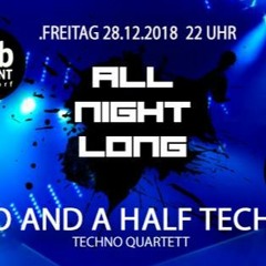 Two and a half Techno @ Basement Club Düsseldorf 28.12.2018 All Night Long