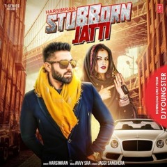 STUBBORN JATTI  - HARSIMRAN