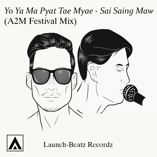 Yo Ya Ma Pyat Tae Myae - Sai Saing Maw(A2M Festival Mix)Free Download