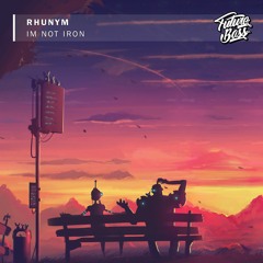 Rhunym - Im Not Iron [Future Bass Release]