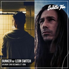 Bunker w/ Leon Switch - Subtle FM 22/12/18
