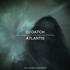 MNMT Premiere: Dj Datch – Atlantis (Andrea Cossu Remix)