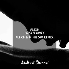 FlexB - I Like it Dirty (FlexB, MiniLow Remix)