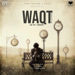 WAQT - Urdu Rap Songs - JS-N & RAVN - The Future's Past - 2019