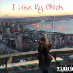 I Like My Chick - TVM Killa FT. Ziggz