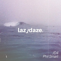 lazydaze.04 \\ Phil Smart