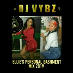 ELLIE'S PERSONAL BASHMENT MIX 2019 BY DJ VYBZ