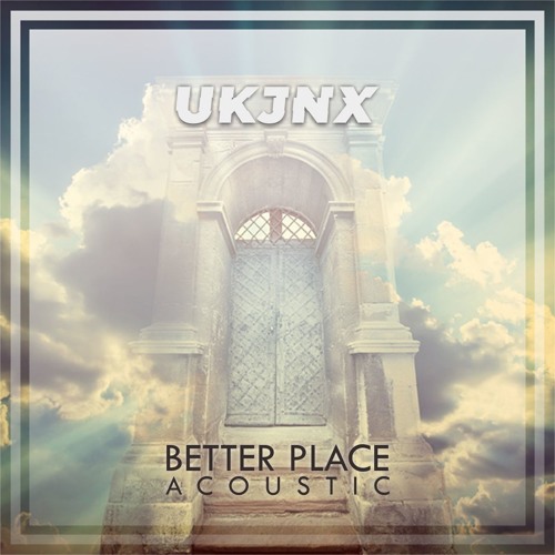 UKJNX - BETTER PLACE (ACOUSTIC)