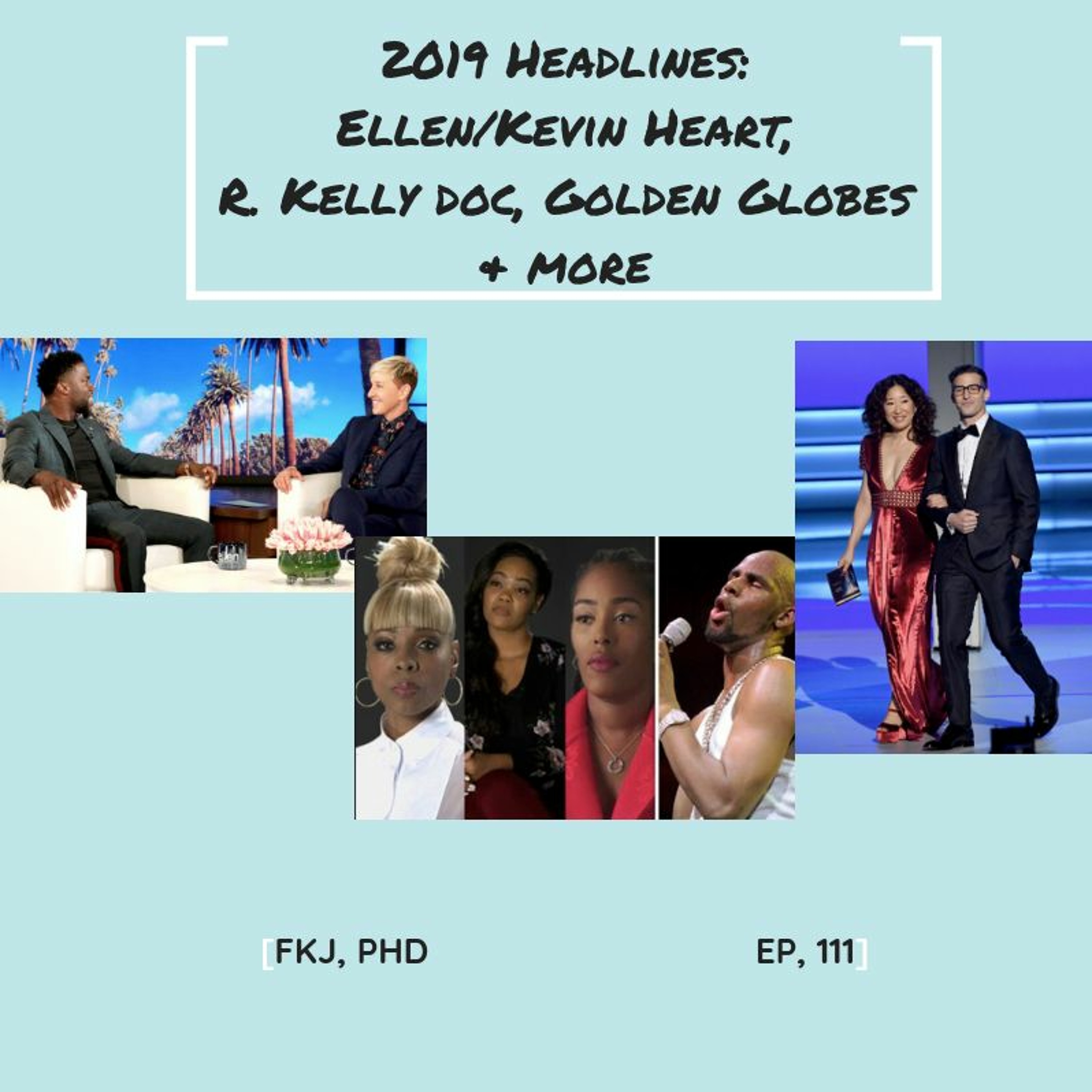 EP 111: 2019 Headlines (including R. Kelly and Kevin Hart & Ellen)