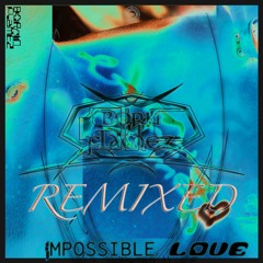 IMPOSSIBLE LOVE - REMIXED