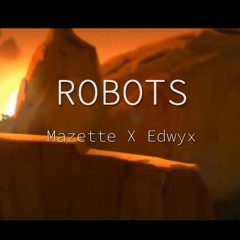 - ROBOTS - Mazette & Edwyx