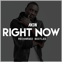 Akon - Right Now (Na Na Na) (ReCharged Bootleg) **BUY=FREE DOWNLOAD**